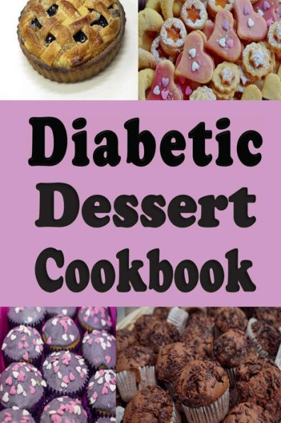 Diabetic Dessert Cookbook: Low Sugar and No Sugar Pies, Cakes, Muffins and Cookies