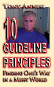 Title: 10 Guideline Principles: Finding One's Way in a Messy World, Author: Tony Annesi