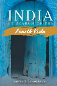 Title: INDIA: In Search of the Fourth Veda:, Author: Phyllis Gunderson