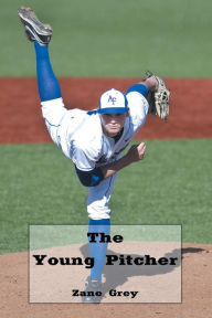 Title: The Young Pitcher (Illustrated), Author: Zane Grey