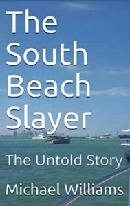 Title: The South Beach Slayer: The Untold Story, Author: Michael Williams