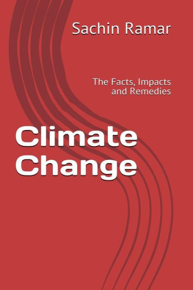 Climate Change: The Facts, Impacts and Remedies