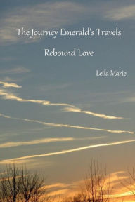 Title: The Journey Emerald's Travels Rebound Love, Author: Leila Marie