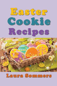 Title: Easter Cookie Recipes, Author: Laura Sommers