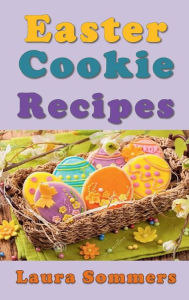 Title: Easter Cookie Recipes, Author: Laura Sommers