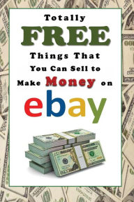 Title: Totally FREE Things That You Can Sell to Make Money on eBay, Author: Laura Sommers