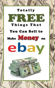 Title: Totally FREE Things That You Can Sell to Make Money on eBay, Author: Laura Sommers