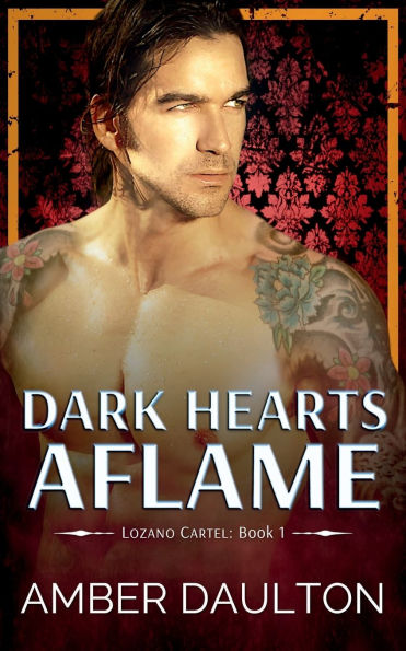 Dark Hearts Aflame: A Cartel/Mafia Redemption Romance