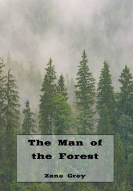 Title: The Man of the Forest (Illustrated), Author: Zane Grey