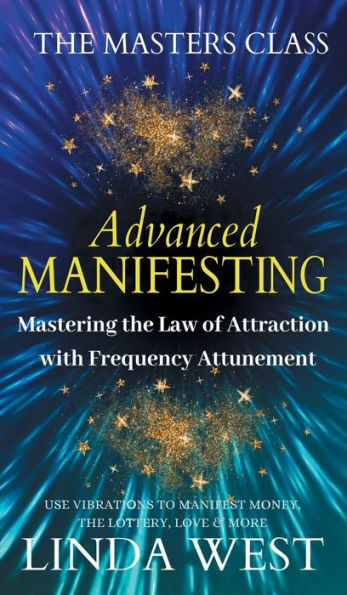 Advanced Manifesting With Frequencies: The Masters' Class on the Law of Attraction