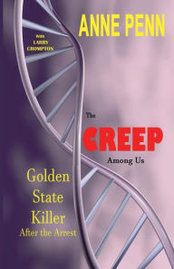 Title: The Creep Among Us: Golden State Killer After The Arrest, Author: Anne Penn