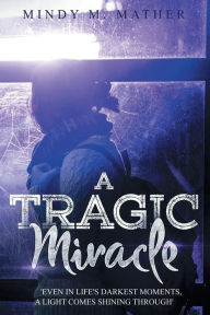 Title: A Tragic Miracle, Author: Mindy M. Mather