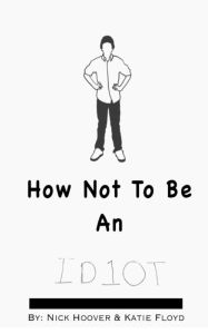Title: How Not To Be An Idiot, Author: Nicklaus Hoover