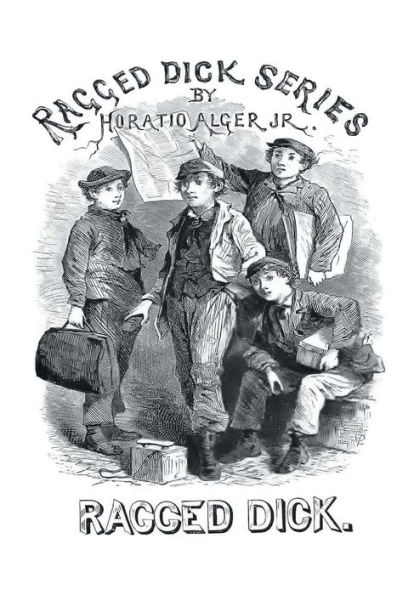 Ragged Dick (Illustrated): Street Life in New York with the Boot-Blacks