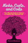 Kinks, Curls, and Coils: The Ultimate Guide to Natural & Healthy Afro Textured Hair