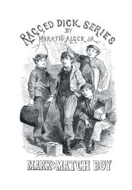 Title: Mark the Match Boy (Illustrated): Richard Hunter's Ward, Author: Jr. Horatio Alger