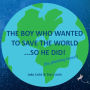 The Boy Who Wanted to Save the World...So He Did! (by planting trees!)