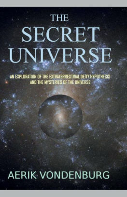 The Secret Universe: An Exploration of the Extraterrestrial Deity Hypothesis and the Mysteries of the Universe