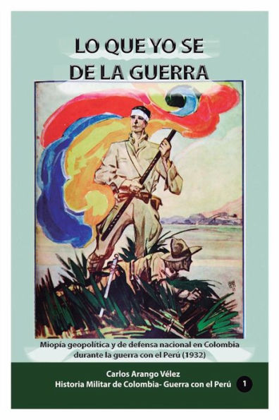 Lo que yo se de la guerra: Miopía geopolítica y defena nacionale en Colombia durante guerra con el Peru (1932)