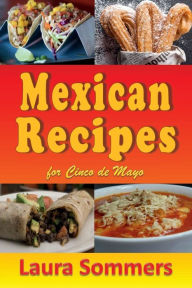 Title: Mexican Recipes for Cinco de Mayo, Author: Laura Sommers