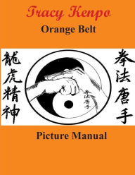Title: Tracy Kenpo Orange Belt: Picture Manual, Author: L. M. Rathbone