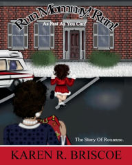 Title: Run Mommy, Run. Run as Fast as You Can!: The Story of Roxanne, Author: Karen Briscoe