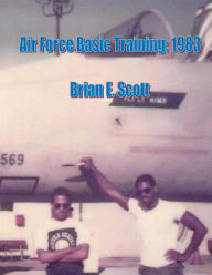 Title: Air Force Basic Training: 1983:, Author: Brian Scott