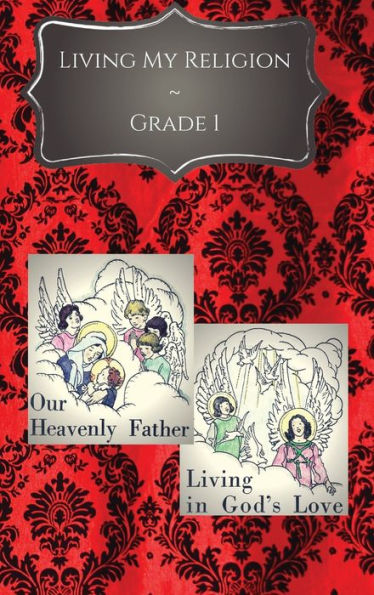 Living My Religion Grade 1: Our Heavenly Father & Living in God's Love