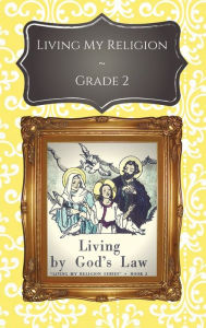 Title: Living My Religion Grade 2: Living in God's Law, Author: Ll. D. Rev. Msgr. William R. Kelly