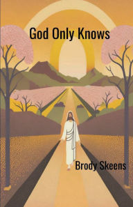 Title: God Only Knows, Author: Brody Skeens