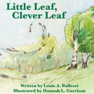 Title: Little Leaf, Clever Leaf, Author: Louis Ballezzi
