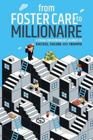 Title: From Foster Care to Millionaire: A Young Entrepreneur's Story of Tragedy and Triumph, Author: Cody Mclain