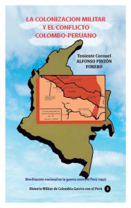 Title: La colonizaciï¿½n militar y el conflicto colombo-peruano: Movilizaciï¿½n nacional en la guerra contra el Perï¿½ (1932), Author: Alfonso Pinzon Forero