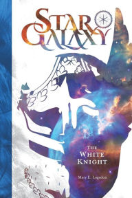 Title: Star Galaxy: The White Knight:, Author: Mary E. Logsdon