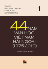 Title: 44 Nam Van H?c Vi?t Nam H?i Ngo?i (1975-2019) - T?p 1 (hard cover with jacket), Author: Luan Hoan