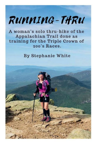 Running-Thru: A woman's solo thru-hike of the Appalachian Trail done as training for the Triple Crown of 200's Races