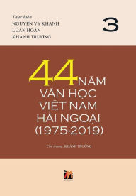 Title: 44 Nam Van H?c Vi?t Nam H?i Ngo?i (1975-2019) - T?p 3 (hard cover with jacket), Author: Luan Hoan