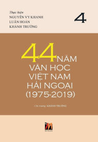 Title: 44 Nam Van H?c Vi?t Nam H?i Ngo?i (1975-2019) - T?p 4 (hard cover with jacket), Author: Luan Hoan