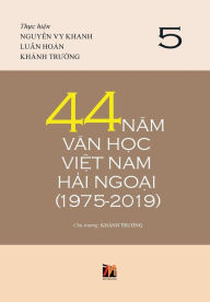Title: 44 Nam Van H?c Vi?t Nam H?i Ngo?i (1975-2019) - T?p 5 (hard cover with jacket), Author: Luan Hoan