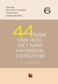 Title: 44 Nam Van H?c Vi?t Nam H?i Ngo?i (1975-2019) - T?p 6 (hard cover with jacket), Author: Luan Hoan
