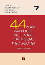 Title: 44 Nam Van H?c Vi?t Nam H?i Ngo?i (1975-2019) - T?p 7 (hard cover with jacket), Author: Luan Hoan