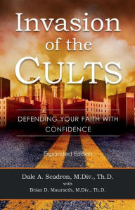 Title: Invasion of the Cults Expanded Edition: Defending your faith with confidence, Author: Dale Scadron