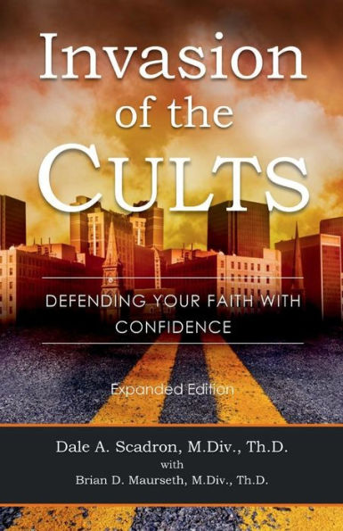 Invasion of the Cults Expanded Edition: Defending your faith with confidence