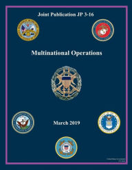 Title: Joint Publication JP 3-16 Multinational Operations March 2019, Author: United States Government Us Army