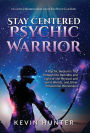 Stay Centered Psychic Warrior: A Psychic Medium's Trip Through the Darkness and Light of the Physical and Spirit Worlds, and Other Paranormal Phenomena