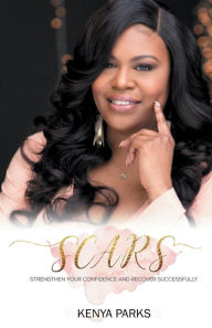 Title: SCARS: Strengthen your Confidence and Recover Sucessfully, Author: Kenya Parks