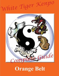 Title: White Tiger Kenpo Complete Guide Orange Belt, Author: L. M. Rathbone