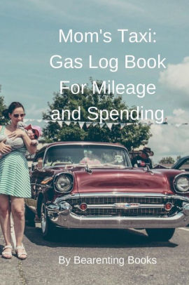 Mom's Taxi: Gas Log Book for Mileage and Spending:Log Book ...