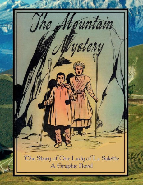 The Mountain of Mystery: The Story of Our Lady of La Salette, A Graphic Novel