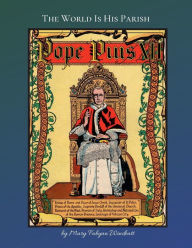 Title: The World is His Parish: The Story of Pope Pius XII, Author: Mary Fabyan Windeatt